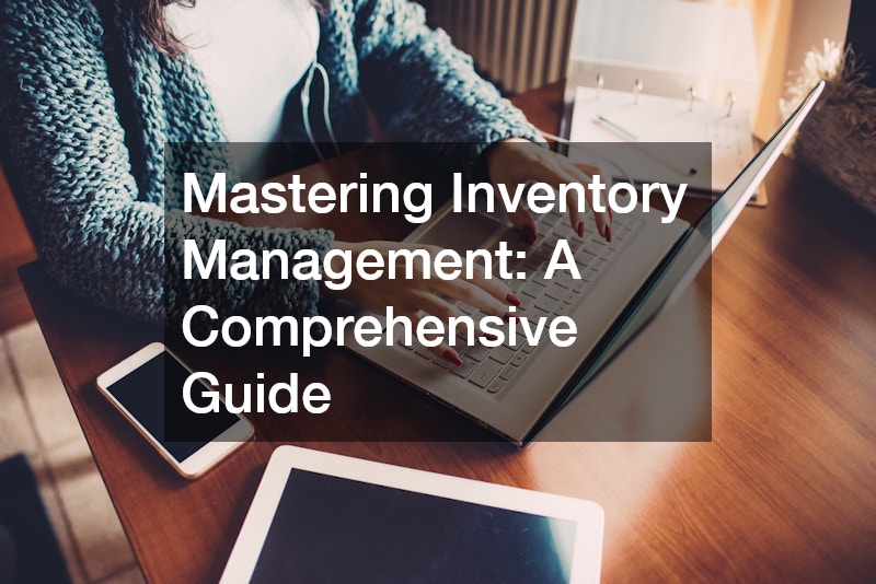 Mastering Inventory Management  A Comprehensive Guide