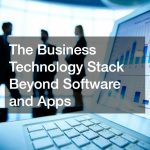 The Business Technology Stack Beyond Software and Apps